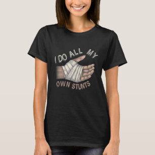 Broken Arm For Kids I Do All My Own Stunts T-Shirt