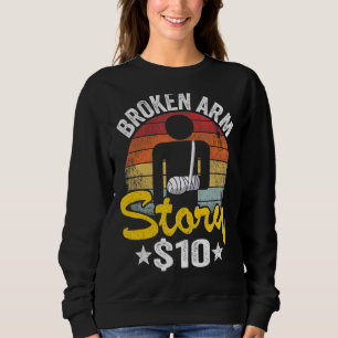 Broken Arm Story 10 Broken Hand Kids Get Well Brok Sweatshirt