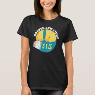 Broken Arm Story 15 Arm Fracture T-Shirt