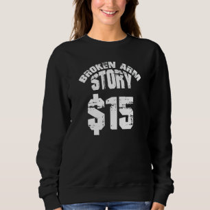 Broken Arm Story 15 Bone Injury Get Well Soon Reco Sweatshirt