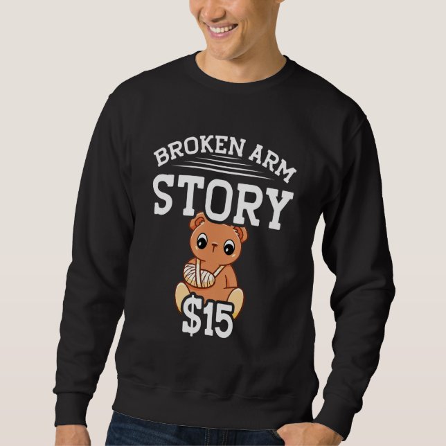 Broken Arm Story  15  Broken Bone Sweatshirt (Front)