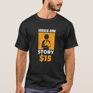Broken Arm Story  15 For Unlucky Ones T-Shirt
