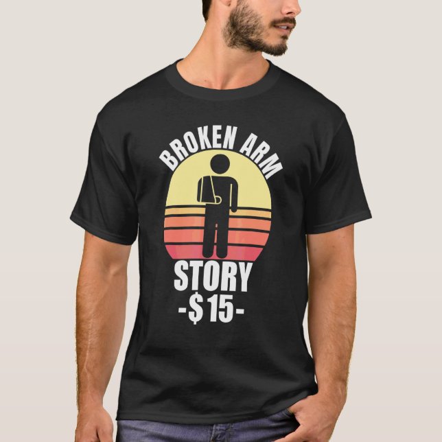 Broken Arm Story  Arm Fracture 2 T-Shirt (Front)