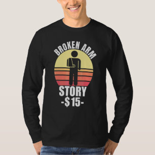 Broken Arm Story  Arm Fracture 2 T-Shirt