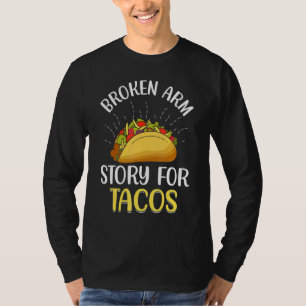Broken Arm Story For Tacos T-Shirt