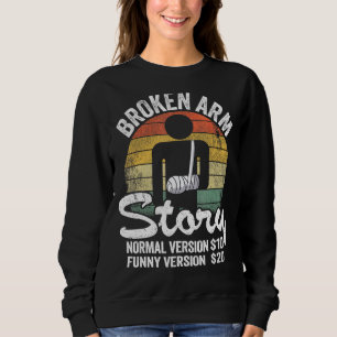 Broken Arm Story Normal Version 10 Version 20 11 Sweatshirt