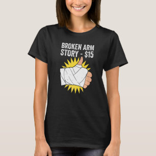 Broken Arm Story   T-Shirt