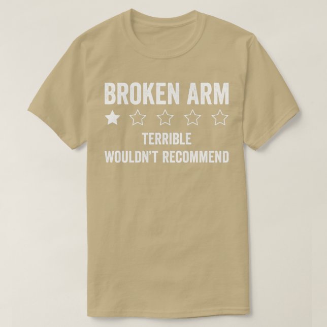 Broken Arm Terrible Wouldnt Recommend Broken Arm T-Shirt (Design Front)