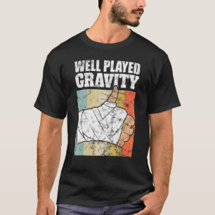 Broken Arm   Well Played Gravity T-Shirt