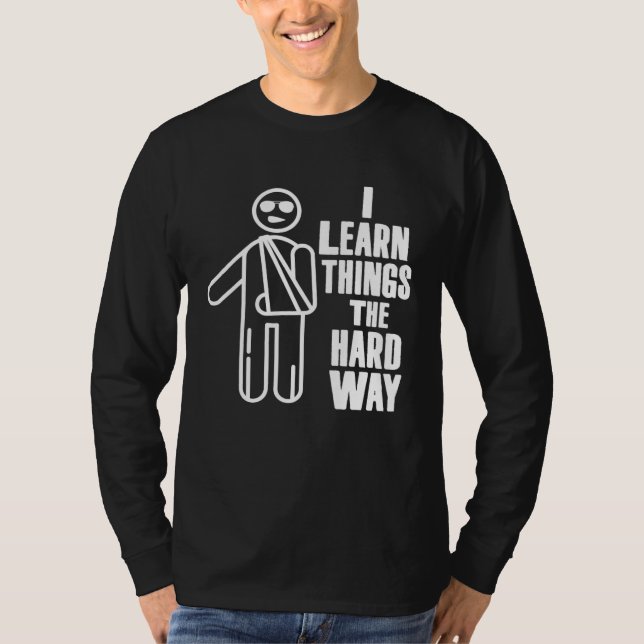 Broken Bones Get Well Soon    Kids Learn Hard Way T-Shirt (Front)