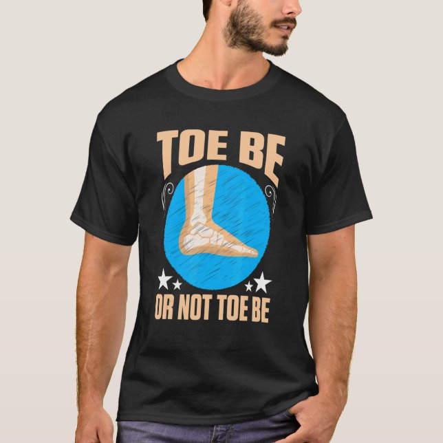 Broken Bones Toe Be Or Not Toe Be T-Shirt (Front)