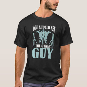 Broken Bones You Should See The Other Guy T-Shirt