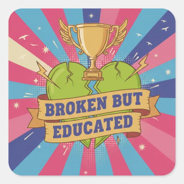 Broken But Educated Motivational Art Square Sticker (Front)