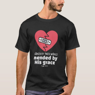 Broken By This World Mended By His Grace Bible Ver T-Shirt