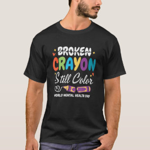 Broken Crayon Still Color World Mental Health Day T-Shirt