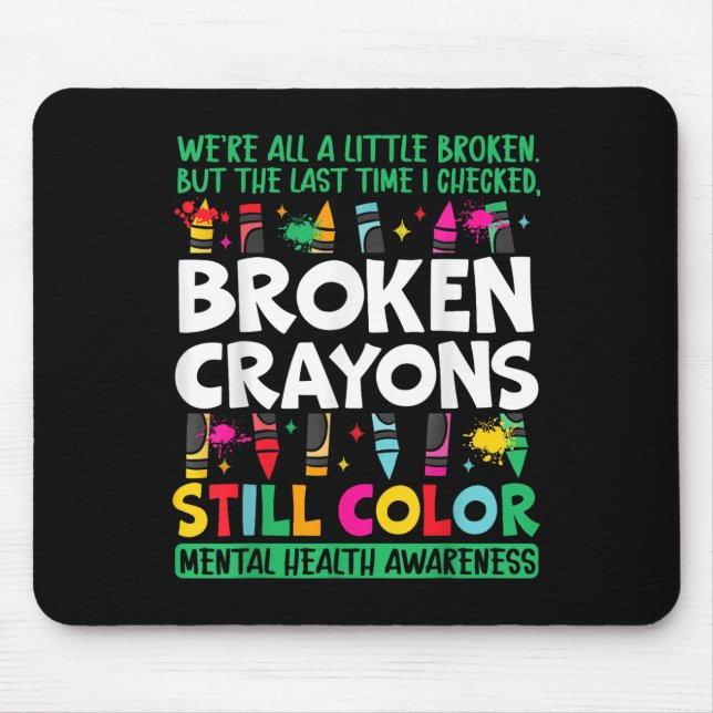 Broken Crayon Still Colour Mental Health S Awarene Mouse Pad (Front)