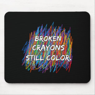 Broken Crayons Can Colour Mental Health Awareness Mouse Pad