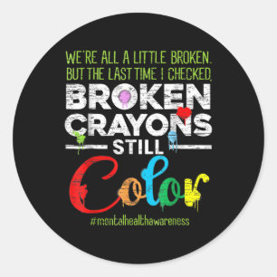 Broken Crayons Can Still Colour Kids Mental Health Classic Round Sticker