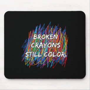 Broken Crayons Can Still Colour Mental Health Awar Mouse Pad