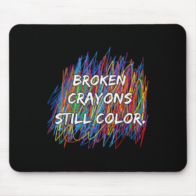 Broken Crayons Can Still Colour Mental Health Awar Mouse Pad (Front)