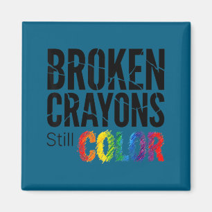 Broken crayons color shirt mental health awareness magnet