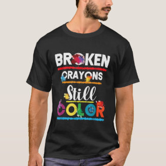 Broken Crayons Colour Mental Health Awareness Supp T-Shirt