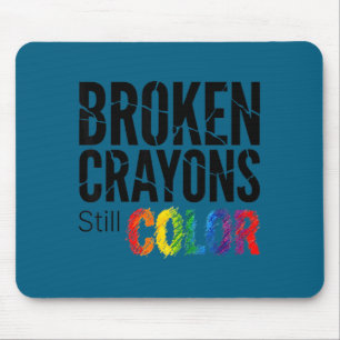 Broken crayons colour shirt mental health awarenes mouse pad