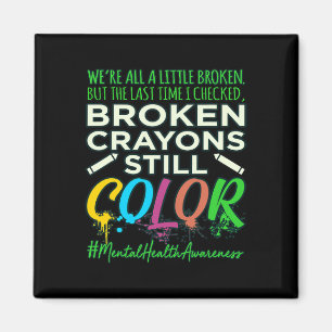 Broken Crayons Mental Health Awareness Supporter G Magnet