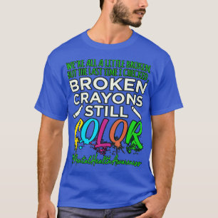 Broken Crayons Mental Health Awareness Supporter  T-Shirt