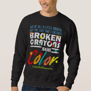 Broken Crayons Still Color Mental Health Awareness Sweatshirt