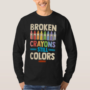 Broken Crayons Still Color Mental Health Awareness T-Shirt