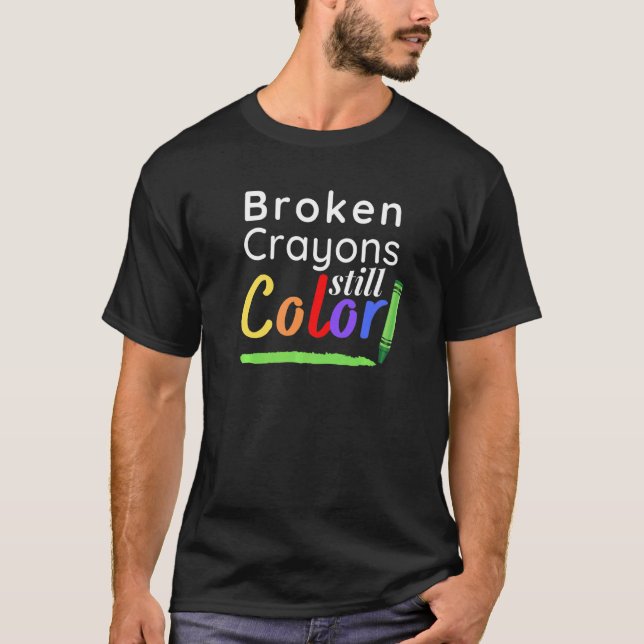 Broken Crayons Still Color Mental Health Awareness T-Shirt (Front)