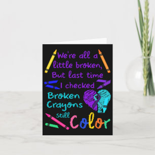 Broken Crayons Still Color Tee Suicide Prevention  Card