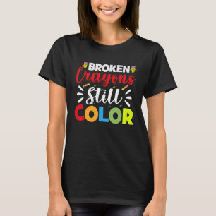 Broken Crayons Still Colour   100th Day of School T-Shirt