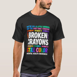 Broken Crayons Still Colour Autism Unique Minds Sh T-Shirt