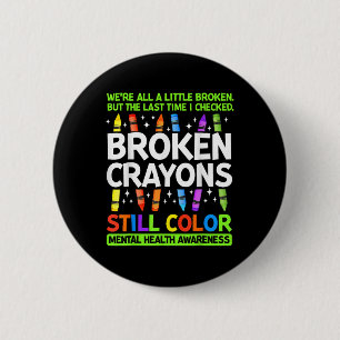 Broken Crayons Still Colour Mental Health Awarenes 6 Cm Round Badge