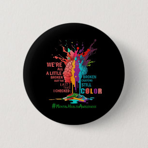 Broken Crayons Still Colour Mental Health Awarenes 6 Cm Round Badge