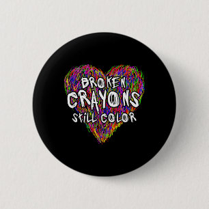 Broken Crayons Still Colour Mental Health Awarenes 6 Cm Round Badge