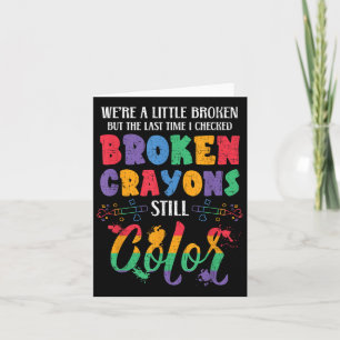 Broken Crayons Still Colour Mental Health Awarenes Card