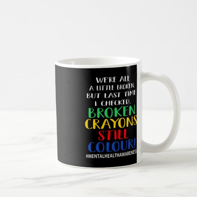 Broken Crayons Still Colour Mental Health Awarenes Coffee Mug (Right)