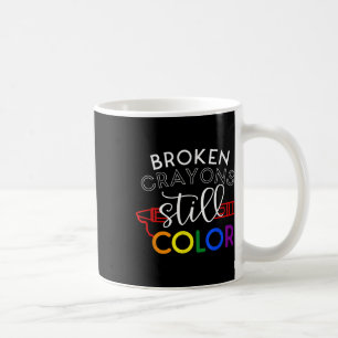Broken Crayons Still Colour Mental Health Awarenes Coffee Mug