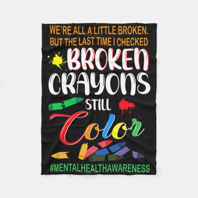 Broken Crayons Still Colour Mental Health Awarenes Fleece Blanket (Front)
