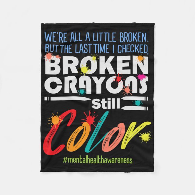 Broken Crayons Still Colour Mental Health Awarenes Fleece Blanket (Front)