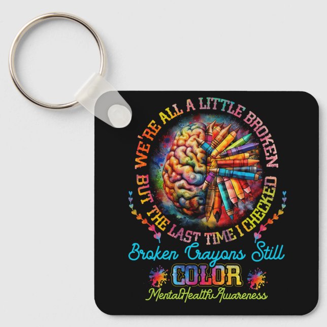 Broken Crayons Still Colour Mental Health Awarenes Key Ring (Front)