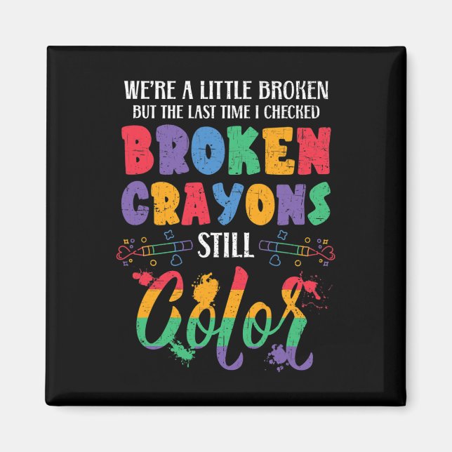 Broken Crayons Still Colour Mental Health Awarenes Magnet (Front)