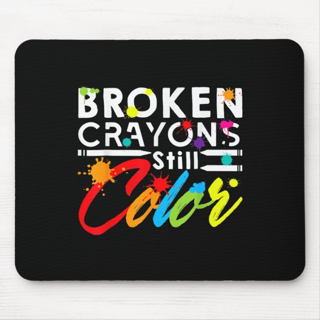 Broken Crayons Still Colour Mental Health Awarenes Mouse Pad (Front)