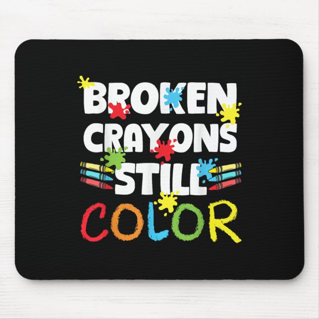 Broken Crayons Still Colour Mental Health Awarenes Mouse Pad (Front)