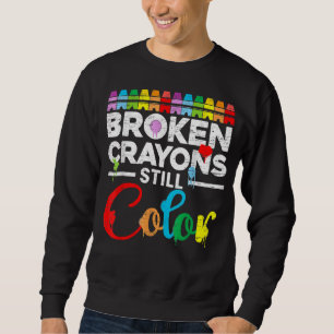 Broken Crayons Still Colour Mental Health Awarenes Sweatshirt