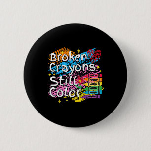 Broken Crayons Still Colour Mental Health S Awaren 6 Cm Round Badge