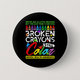 Broken Crayons Still Colour Mental Health S Awaren 6 Cm Round Badge